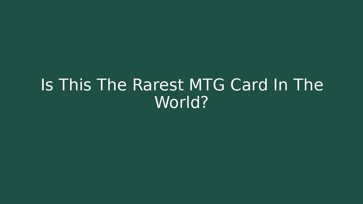Is This The Rarest MTG Card In The World?