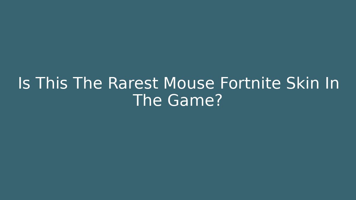 Is This The Rarest Mouse Fortnite Skin In The Game?
