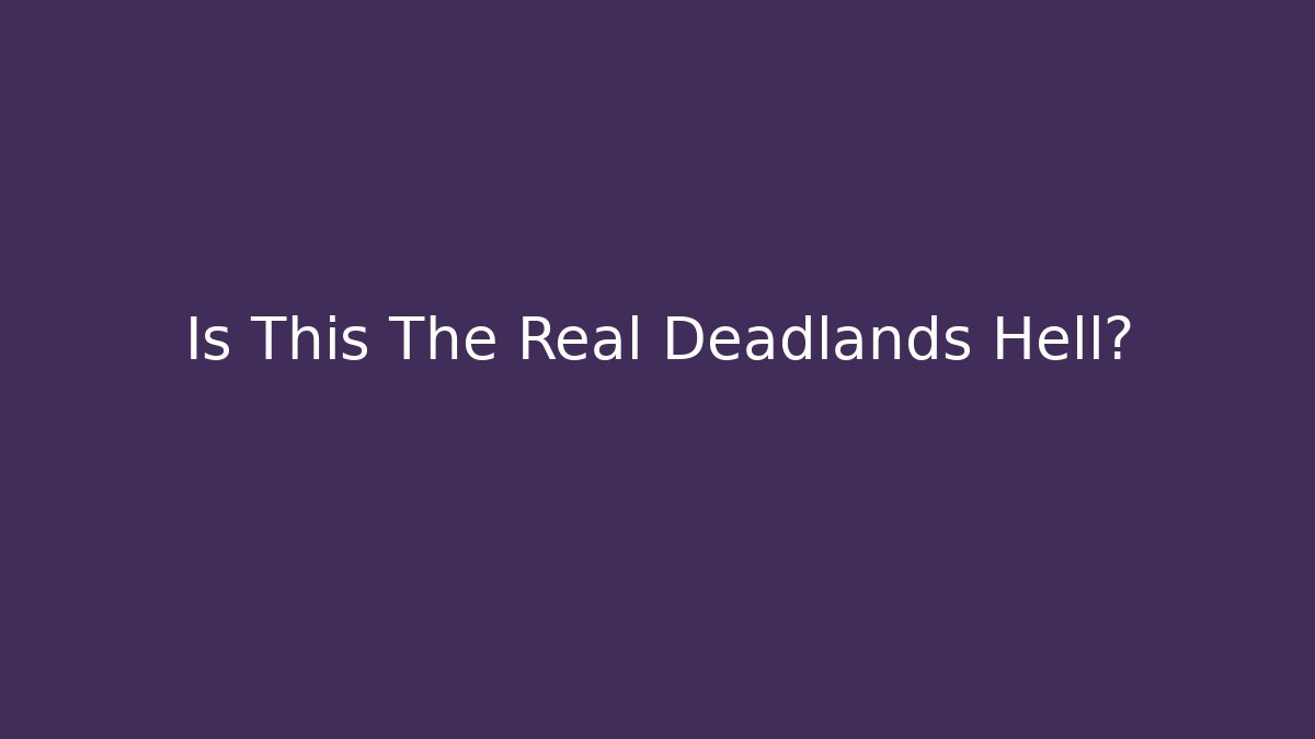 Is This The Real Deadlands Hell? - Felix Cat Insurance