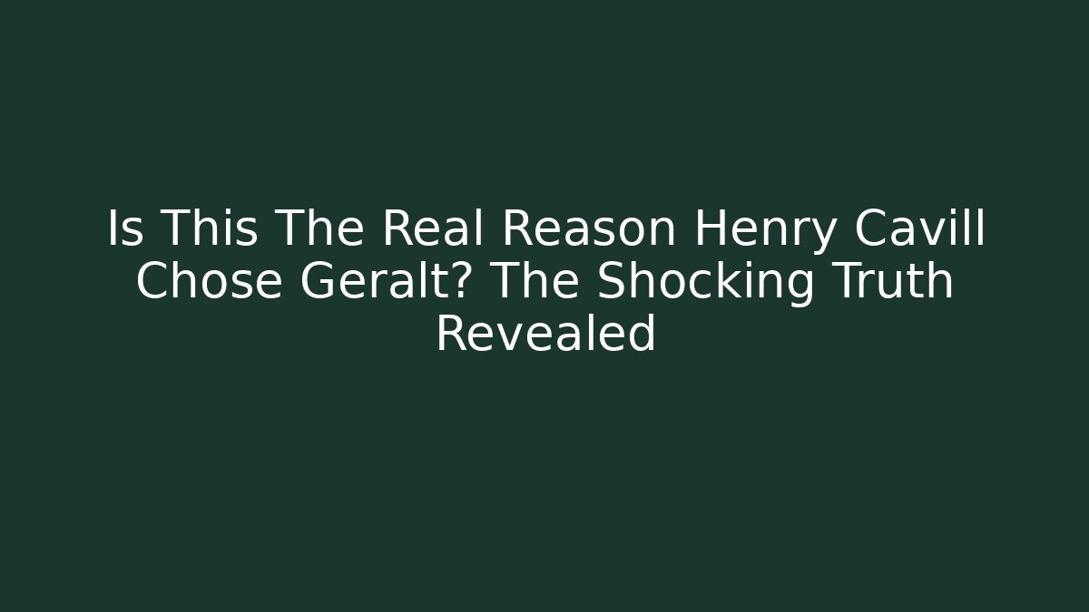 Is This The Real Reason Henry Cavill Chose Geralt? The Shocking Truth Revealed - Felix Cat Insurance