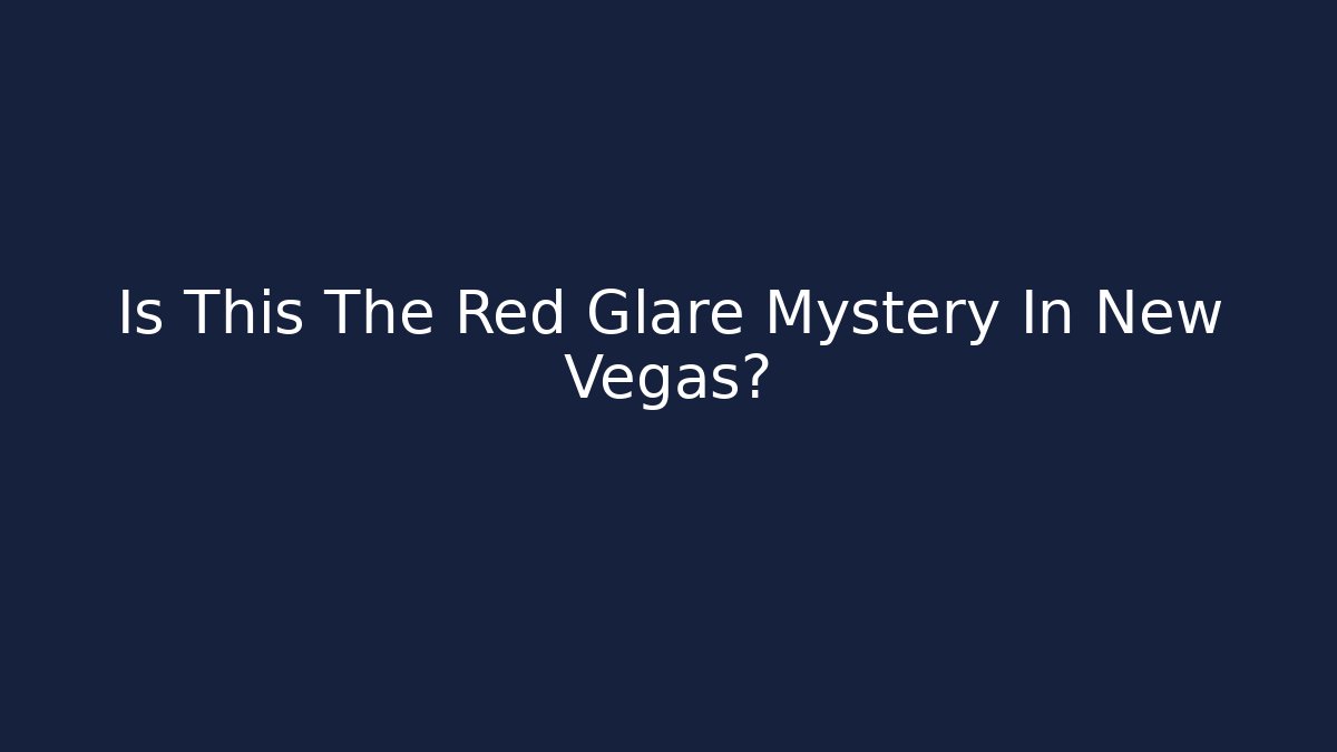 Is This The Red Glare Mystery In New Vegas?