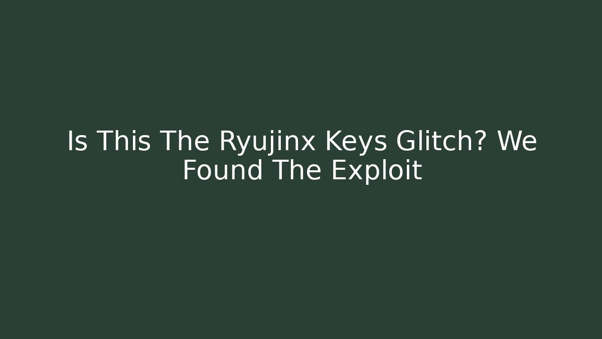 Is This The Ryujinx Keys Glitch? We Found The Exploit