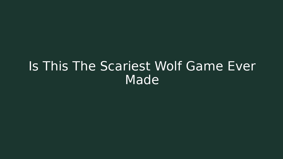 Is This The Scariest Wolf Game Ever Made - Felix Cat Insurance
