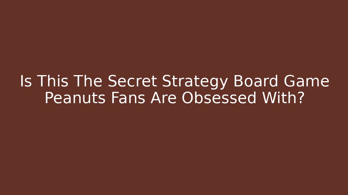 Is This The Secret Strategy Board Game Peanuts Fans Are Obsessed With?