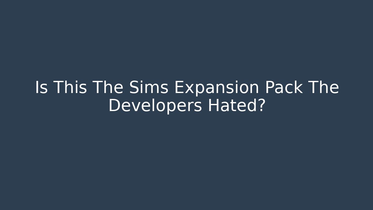 Is This The Sims Expansion Pack The Developers Hated? - Felix Cat Insurance