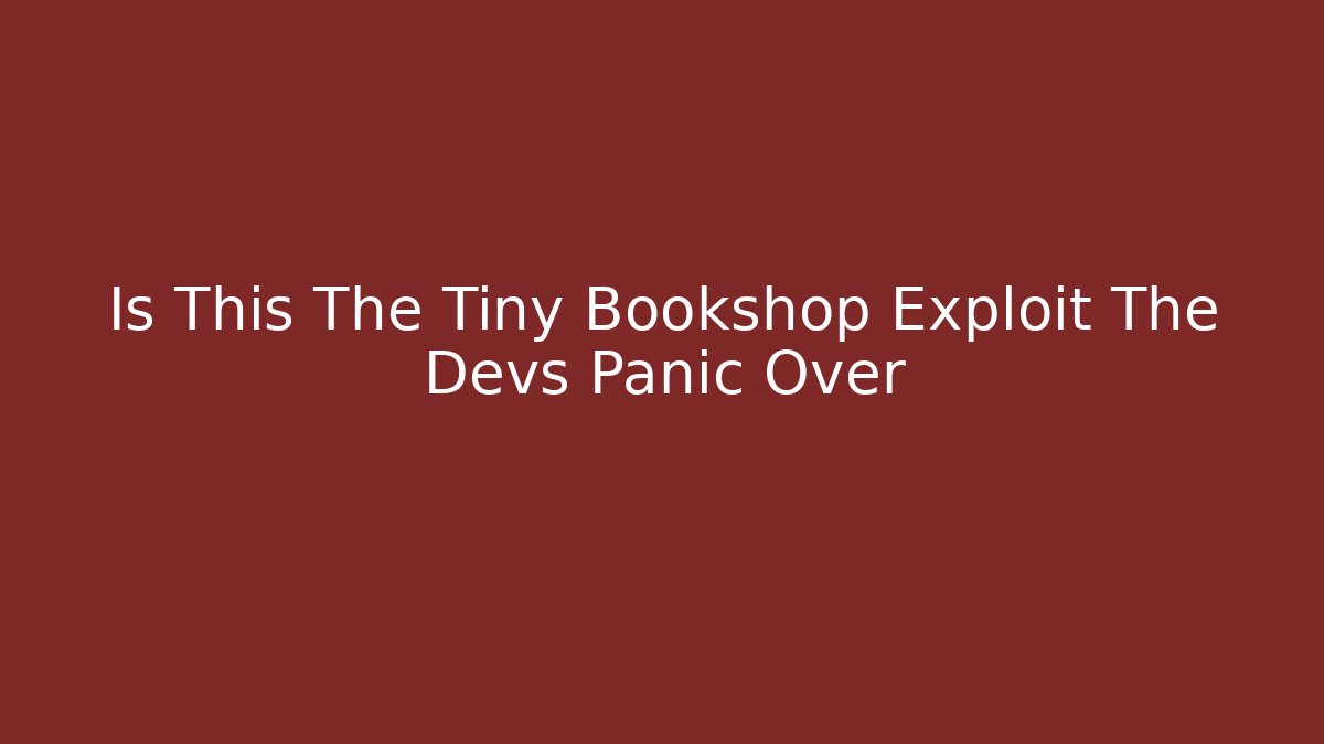Is This The Tiny Bookshop Exploit The Devs Panic Over