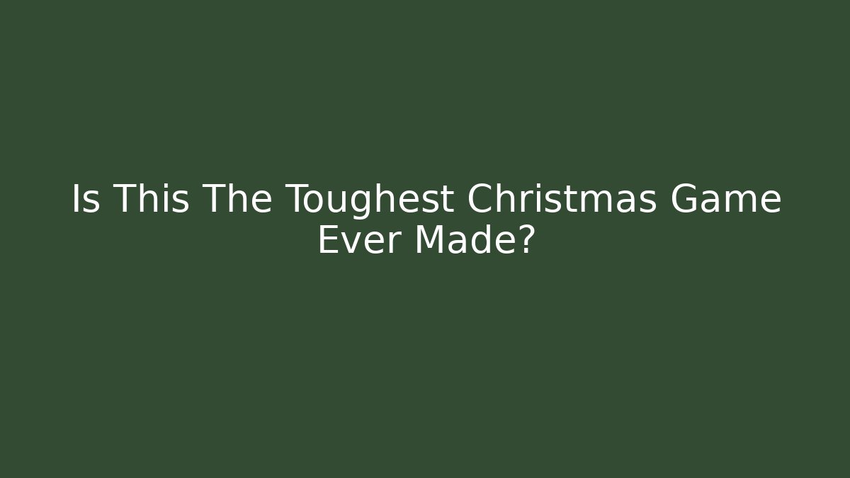 Is This The Toughest Christmas Game Ever Made?