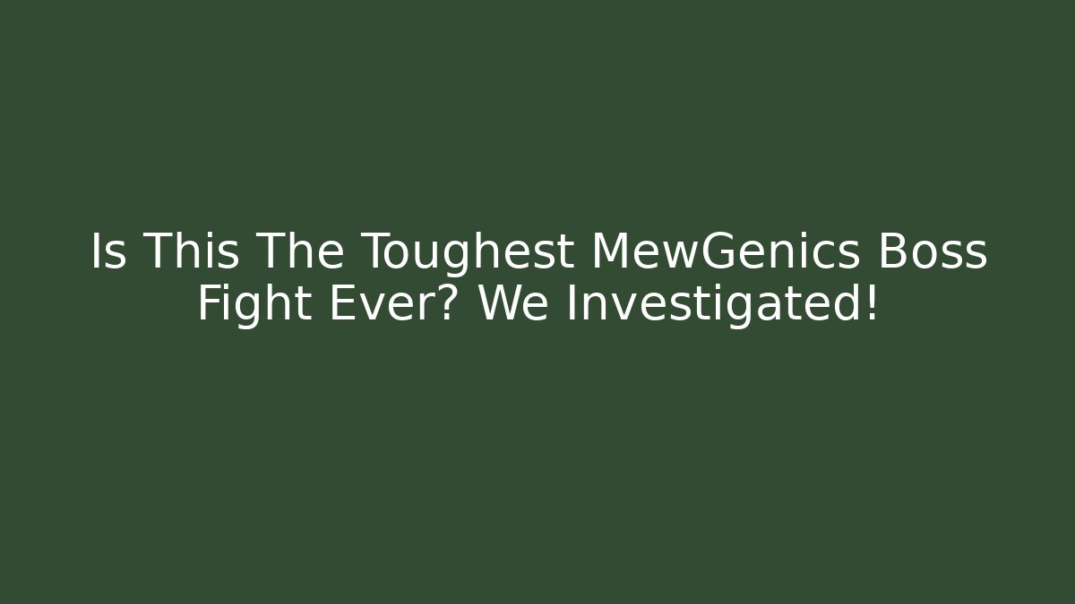 Is This The Toughest MewGenics Boss Fight Ever? We Investigated!