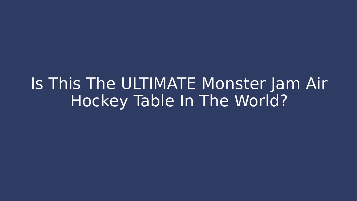 Is This The ULTIMATE Monster Jam Air Hockey Table In The World?