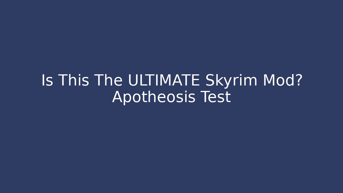 Is This The ULTIMATE Skyrim Mod? Apotheosis Test