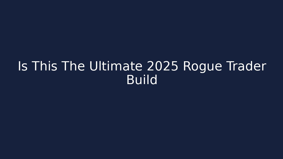 Is This The Ultimate 2025 Rogue Trader Build