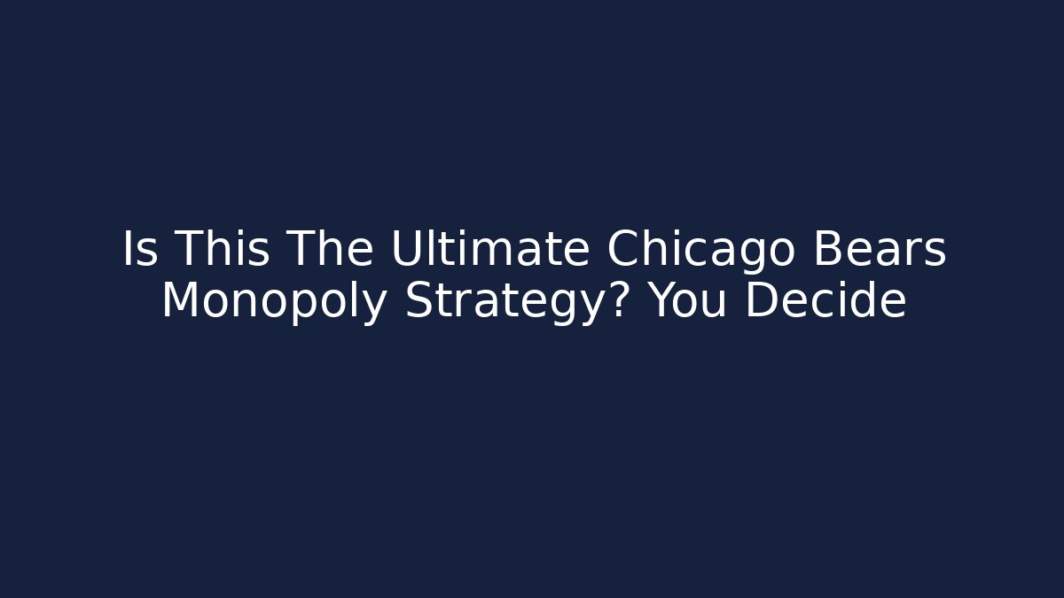 Is This The Ultimate Chicago Bears Monopoly Strategy? You Decide