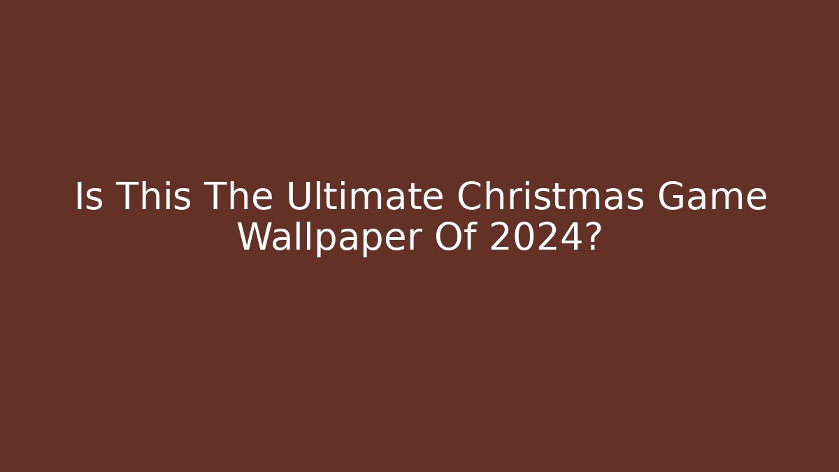 Is This The Ultimate Christmas Game Wallpaper Of 2024?