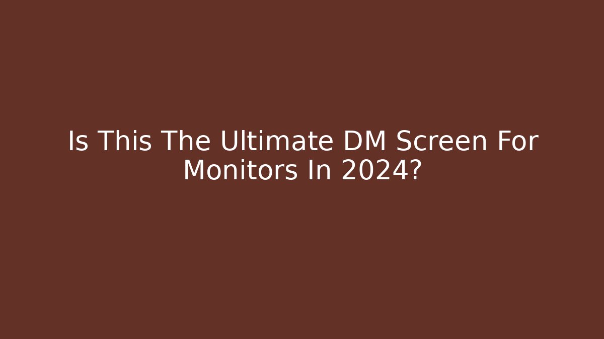 Is This The Ultimate DM Screen For Monitors In 2024?