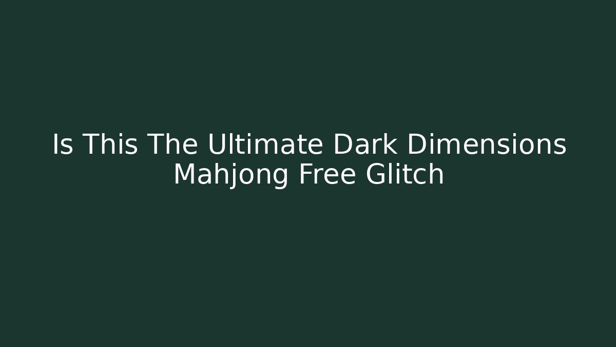 Is This The Ultimate Dark Dimensions Mahjong Free Glitch - Felix Cat Insurance