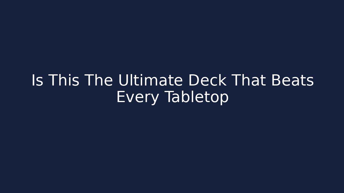 Is This The Ultimate Deck That Beats Every Tabletop - Felix Cat Insurance