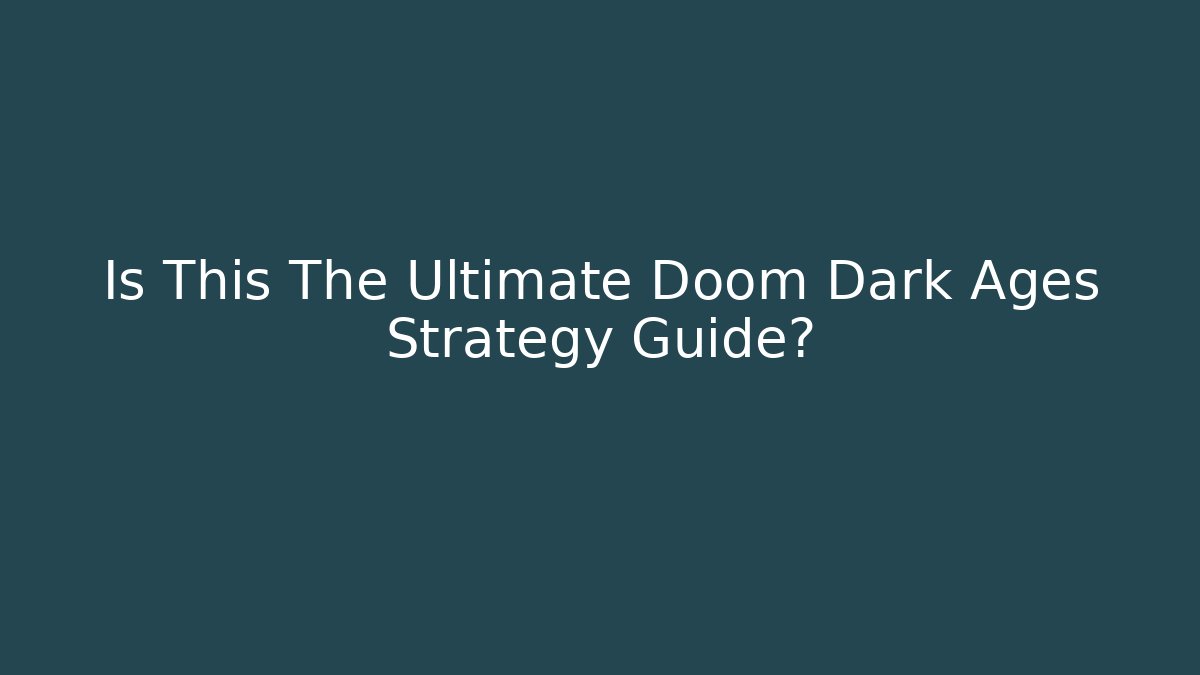 Is This The Ultimate Doom Dark Ages Strategy Guide? - Felix Cat Insurance