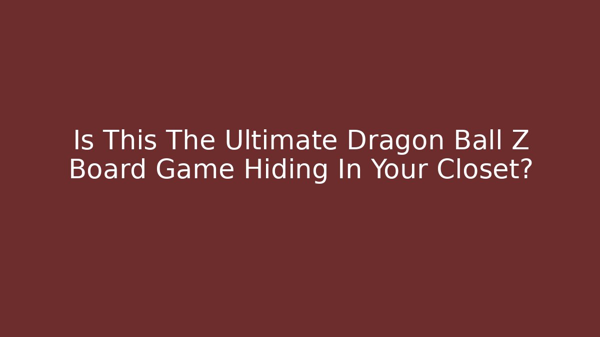 Is This The Ultimate Dragon Ball Z Board Game Hiding In Your Closet?