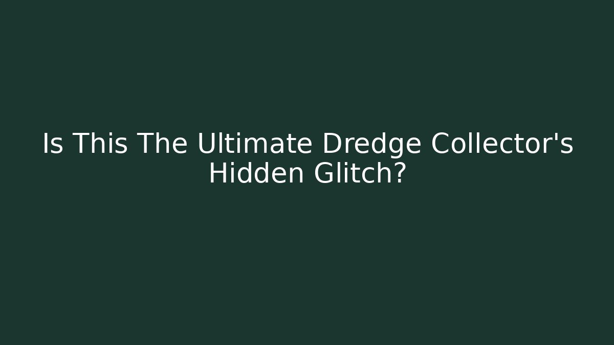 Is This The Ultimate Dredge Collector's Hidden Glitch? - Felix Cat Insurance