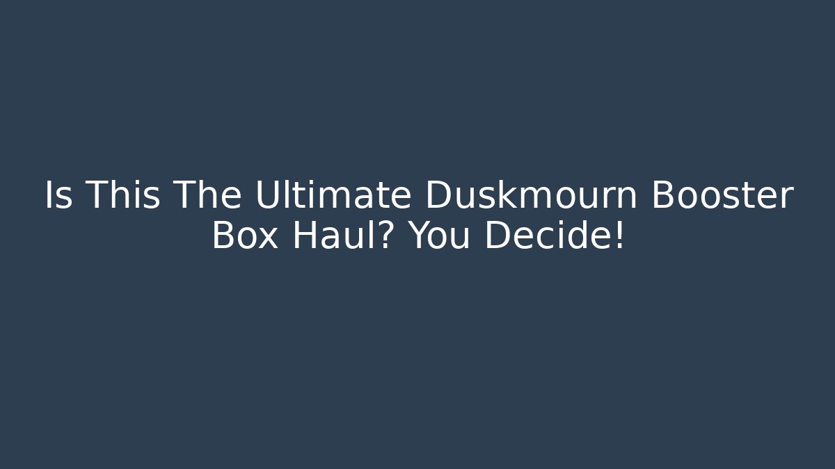 Is This The Ultimate Duskmourn Booster Box Haul? You Decide!