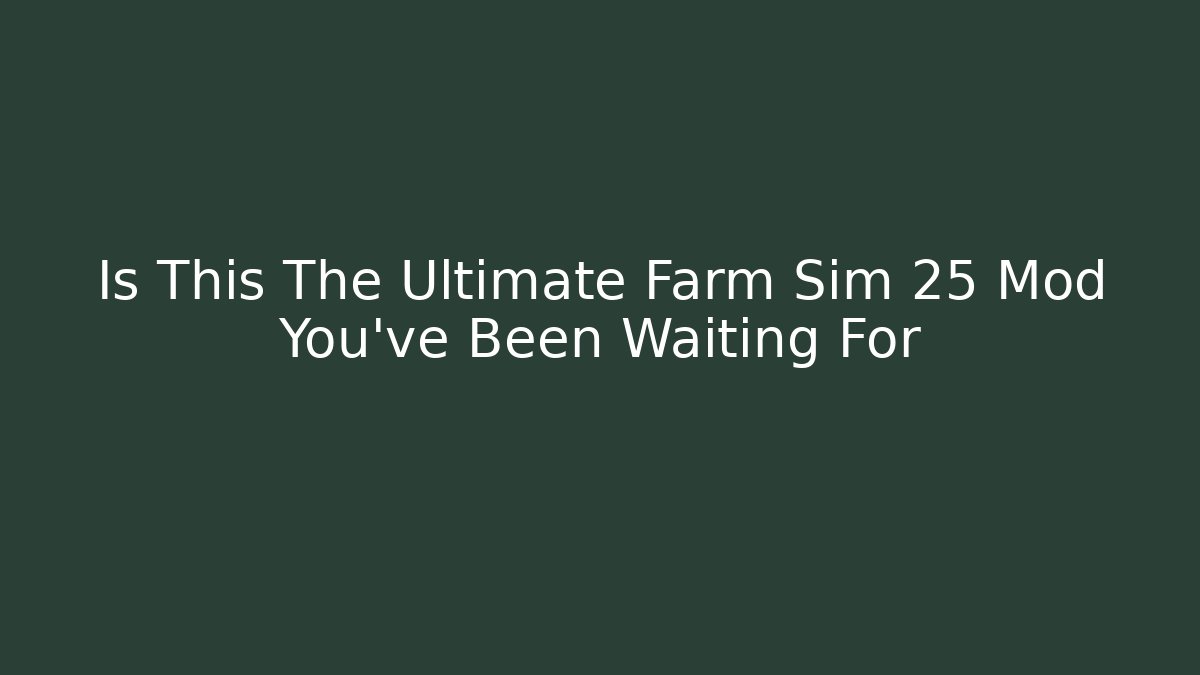 Is This The Ultimate Farm Sim 25 Mod You've Been Waiting For - Felix Cat Insurance