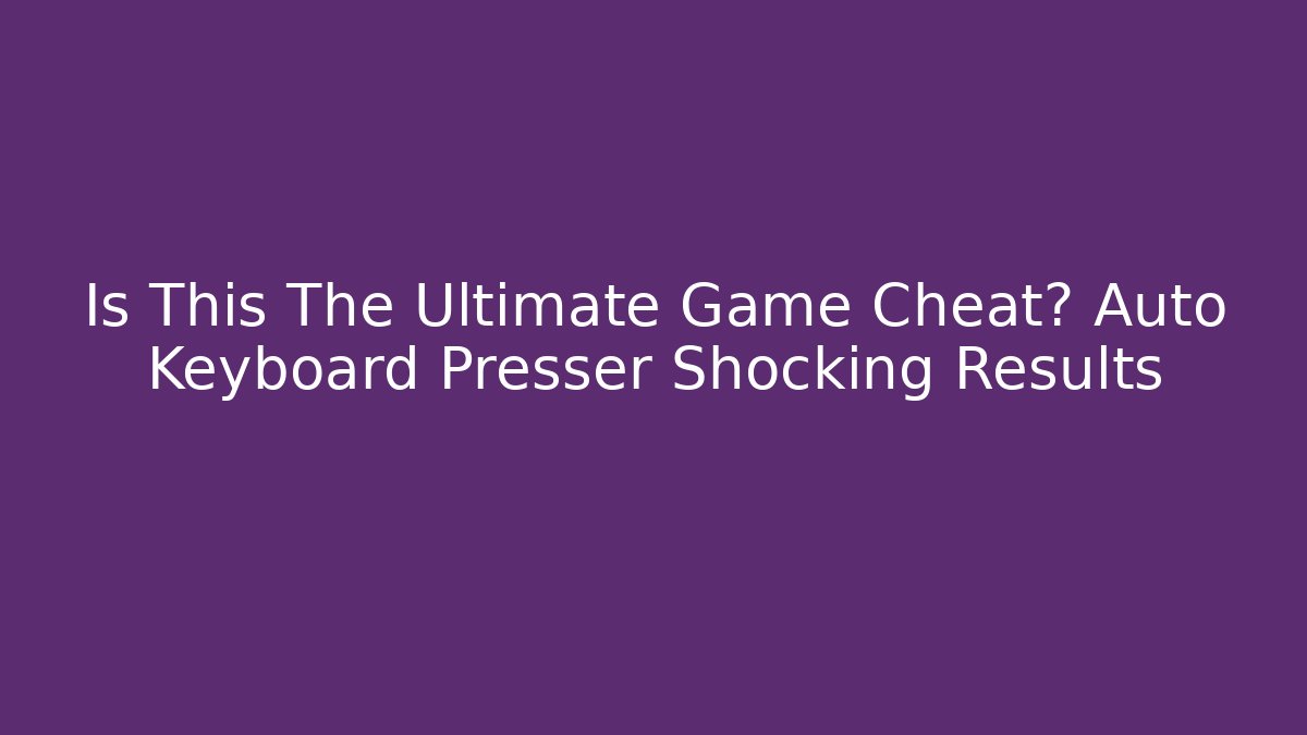 Is This The Ultimate Game Cheat? Auto Keyboard Presser Shocking Results