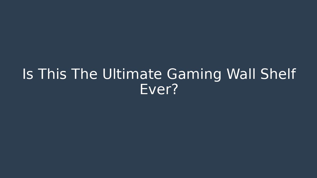Is This The Ultimate Gaming Wall Shelf Ever?