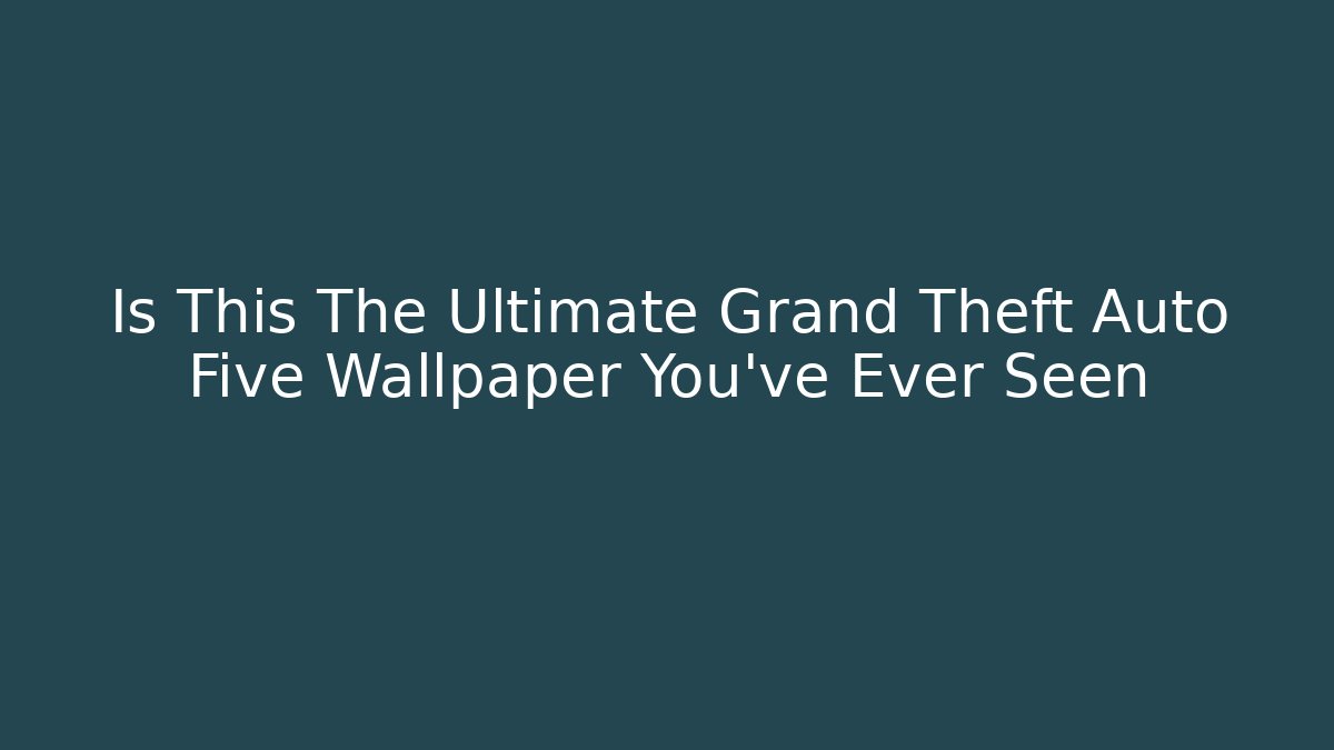 Is This The Ultimate Grand Theft Auto Five Wallpaper You've Ever Seen - Felix Cat Insurance