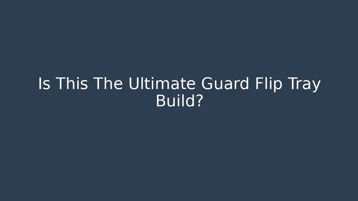 Is This The Ultimate Guard Flip Tray Build?