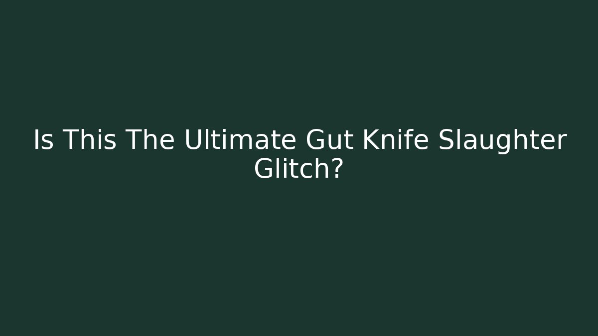 Is This The Ultimate Gut Knife Slaughter Glitch?