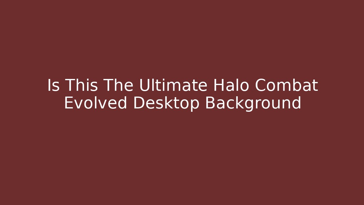 Is This The Ultimate Halo Combat Evolved Desktop Background