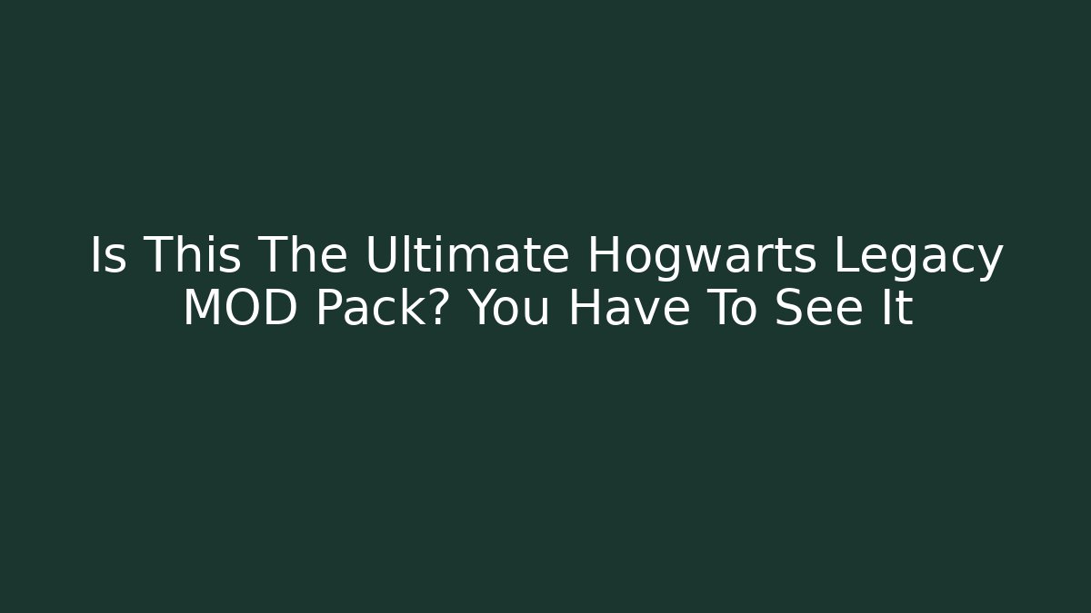 Is This The Ultimate Hogwarts Legacy MOD Pack? You Have To See It