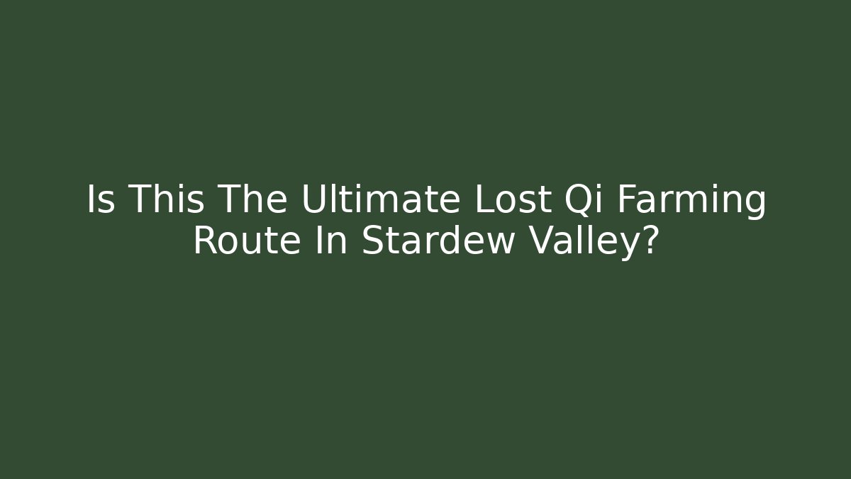 Is This The Ultimate Lost Qi Farming Route In Stardew Valley?