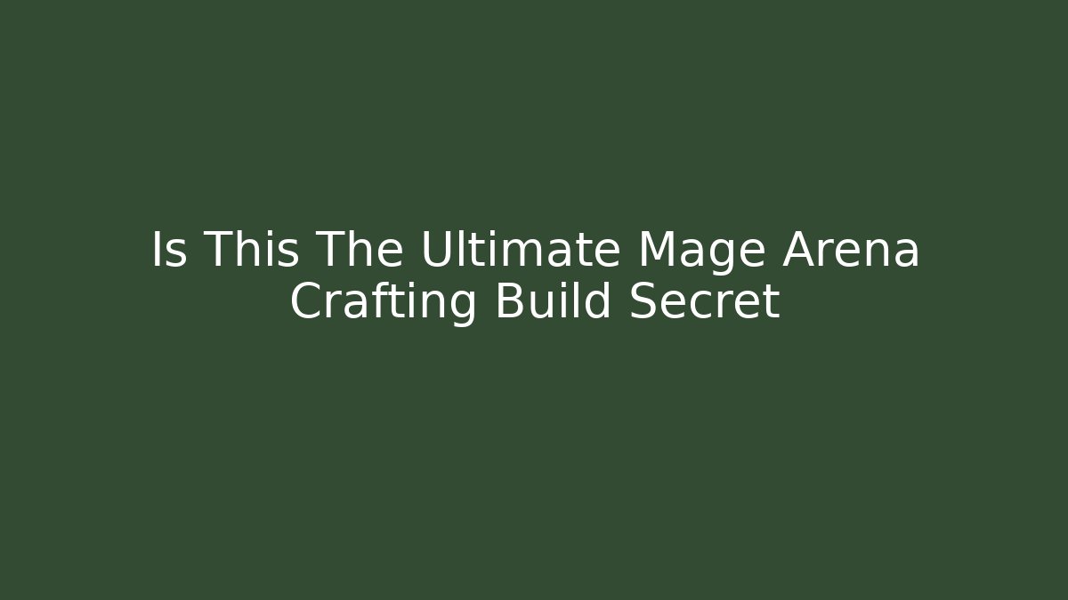 Is This The Ultimate Mage Arena Crafting Build Secret