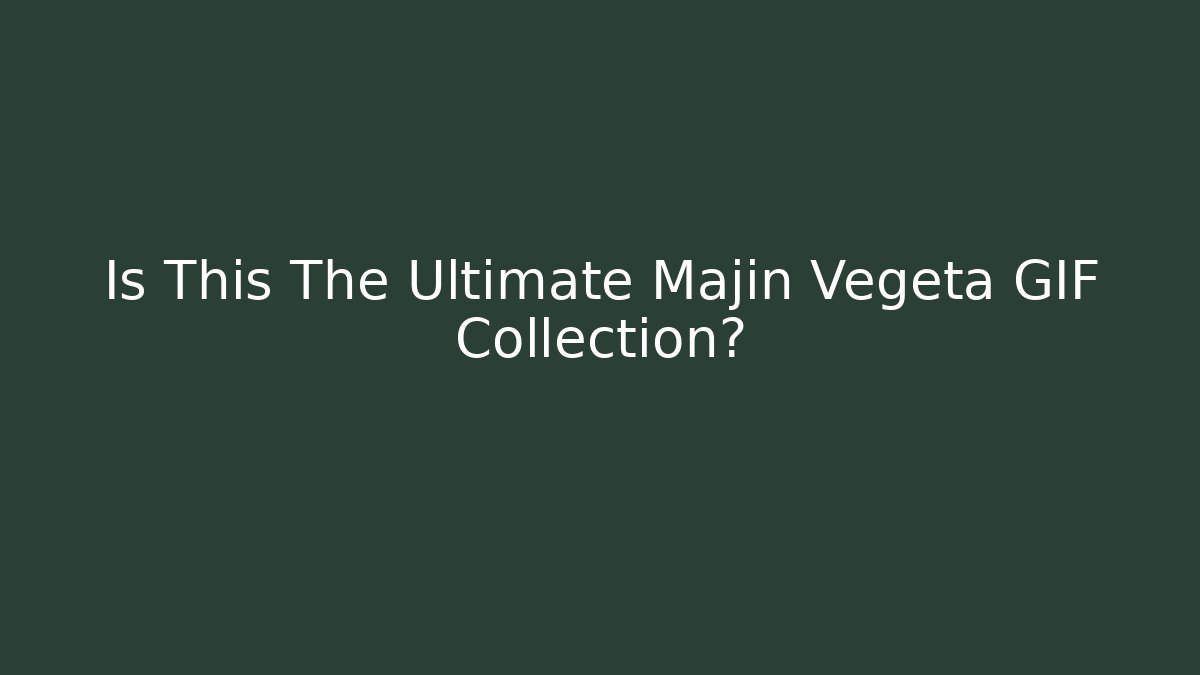 Is This The Ultimate Majin Vegeta GIF Collection? - Felix Cat Insurance