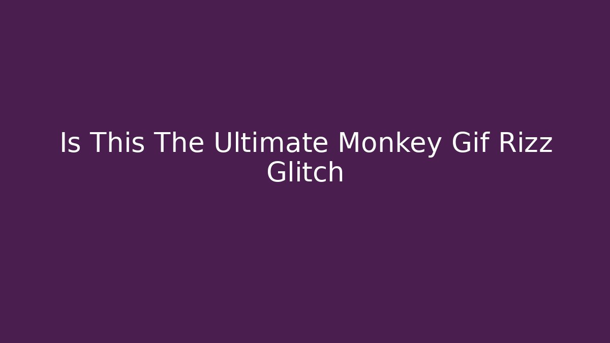 Is This The Ultimate Monkey Gif Rizz Glitch - Felix Cat Insurance