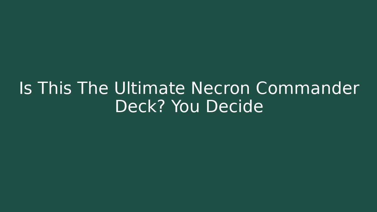 Is This The Ultimate Necron Commander Deck? You Decide