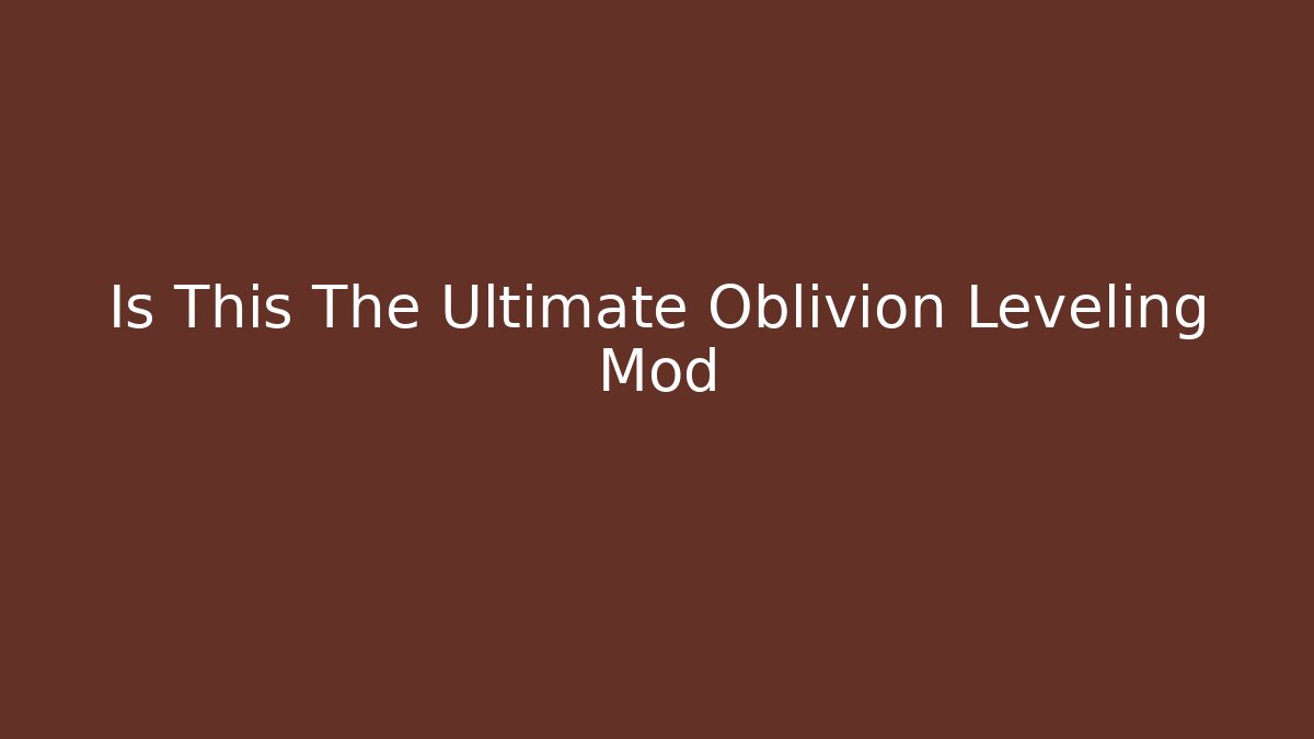 Is This The Ultimate Oblivion Leveling Mod - Felix Cat Insurance