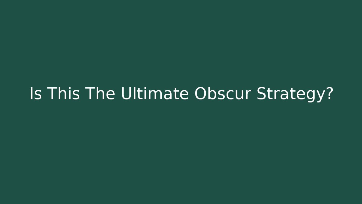 Is This The Ultimate Obscur Strategy?