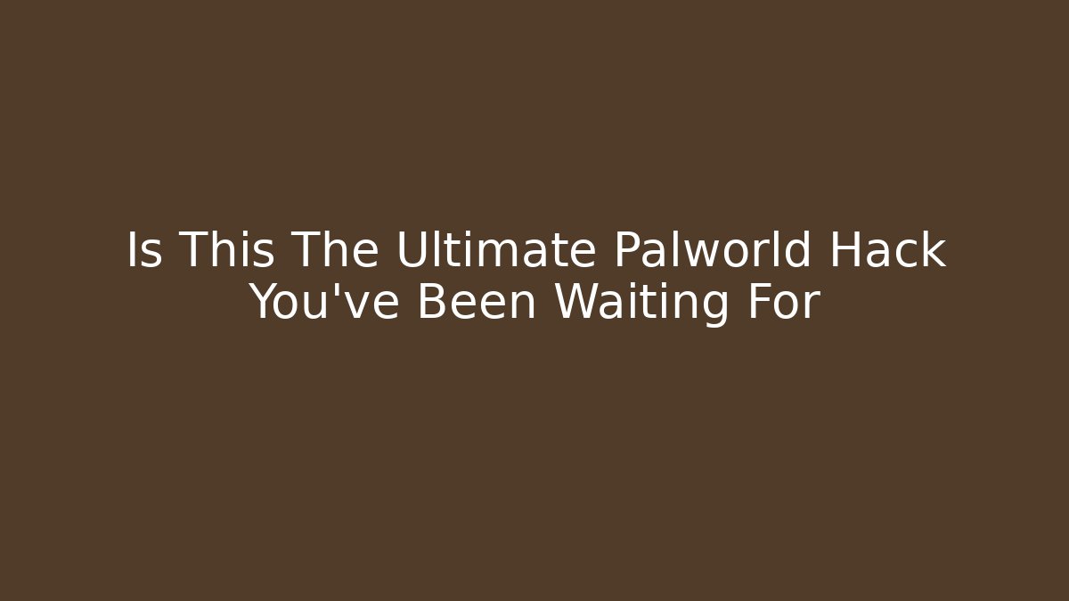 Is This The Ultimate Palworld Hack You’ve Been Waiting For