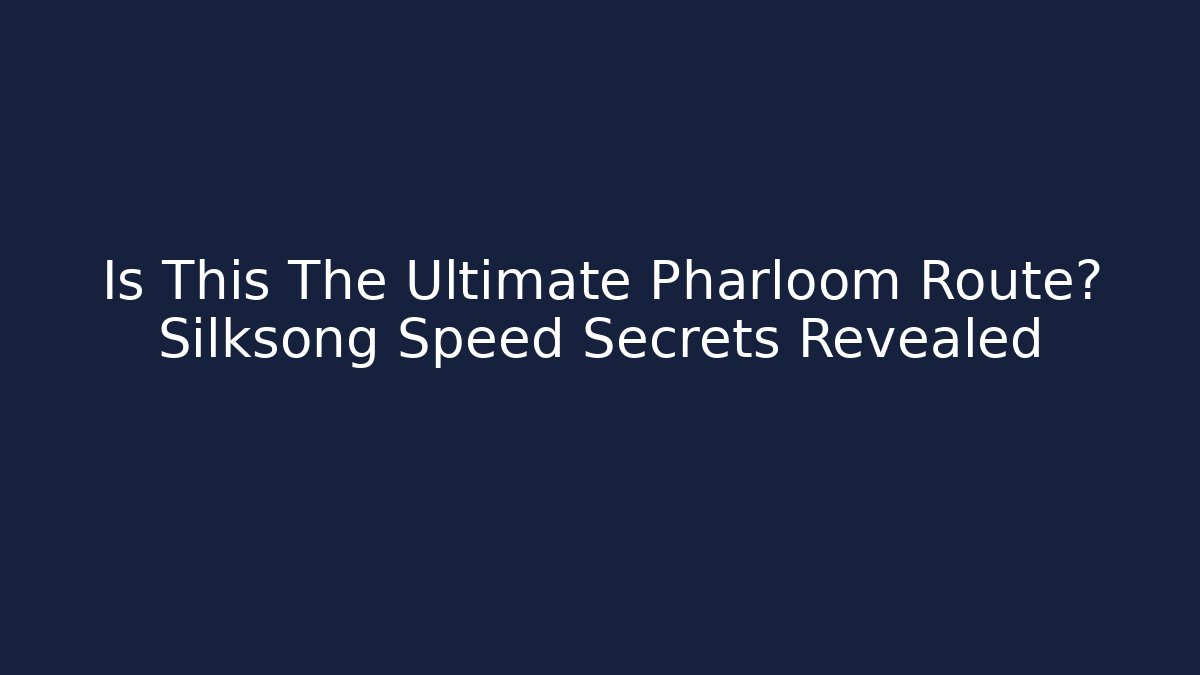 Is This The Ultimate Pharloom Route? Silksong Speed Secrets Revealed