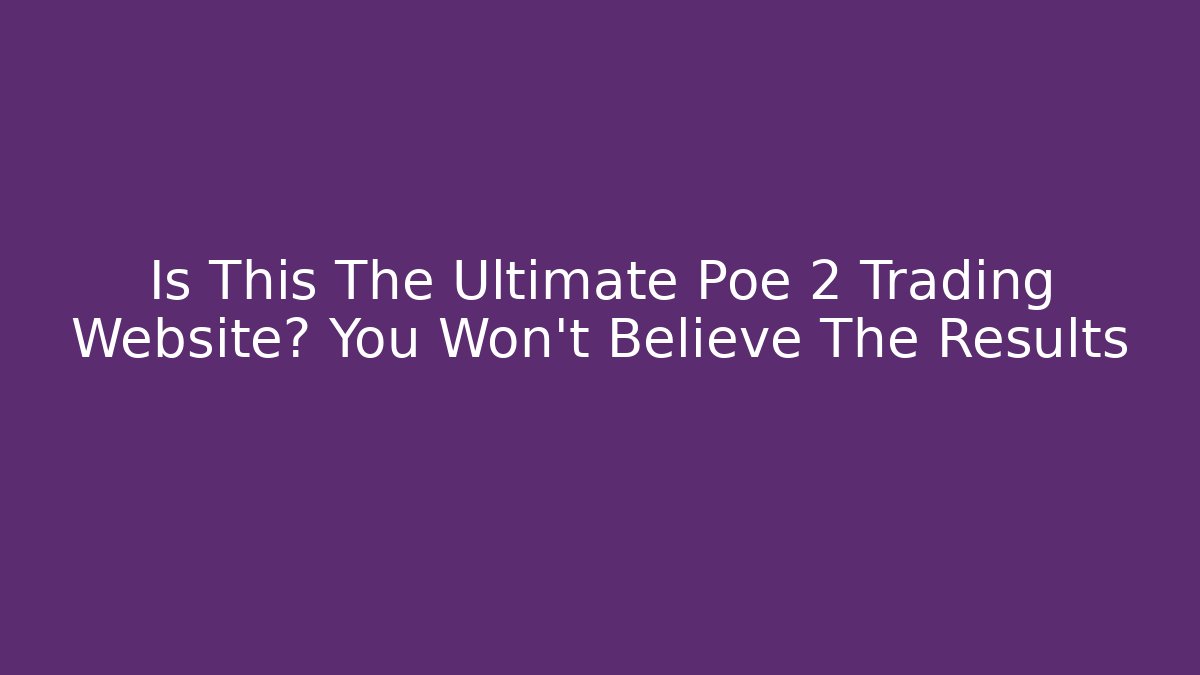 Is This The Ultimate Poe 2 Trading Website? You Won’t Believe The Results