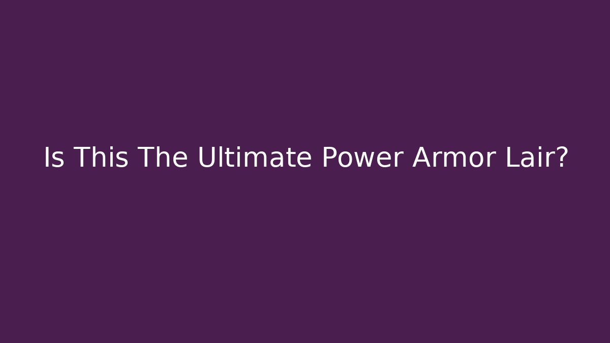 Is This The Ultimate Power Armor Lair?