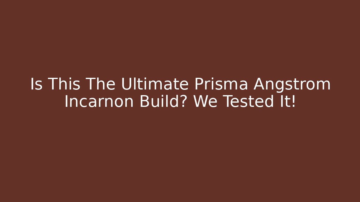 Is This The Ultimate Prisma Angstrom Incarnon Build? We Tested It!