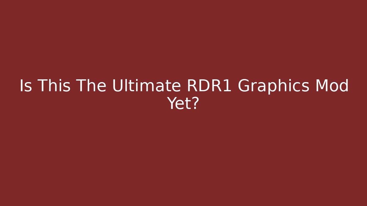 Is This The Ultimate RDR1 Graphics Mod Yet?