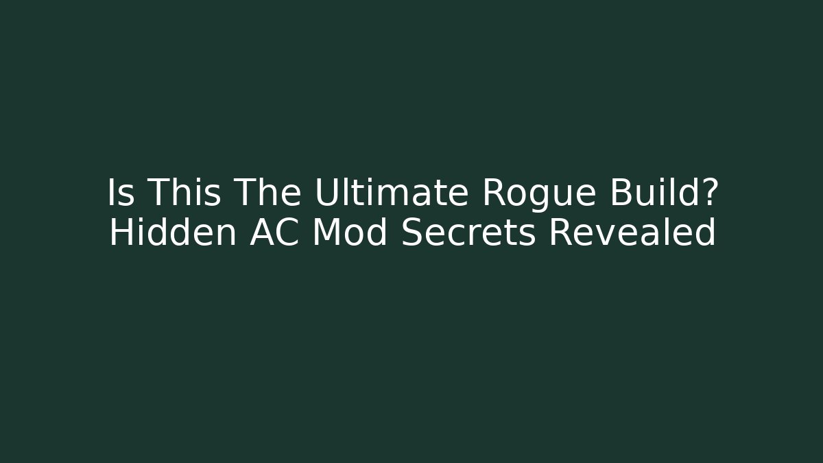 Is This The Ultimate Rogue Build? Hidden AC Mod Secrets Revealed