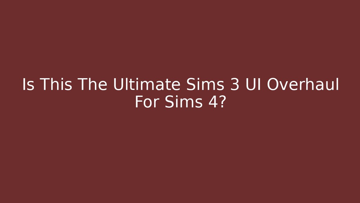 Is This The Ultimate Sims 3 UI Overhaul For Sims 4?