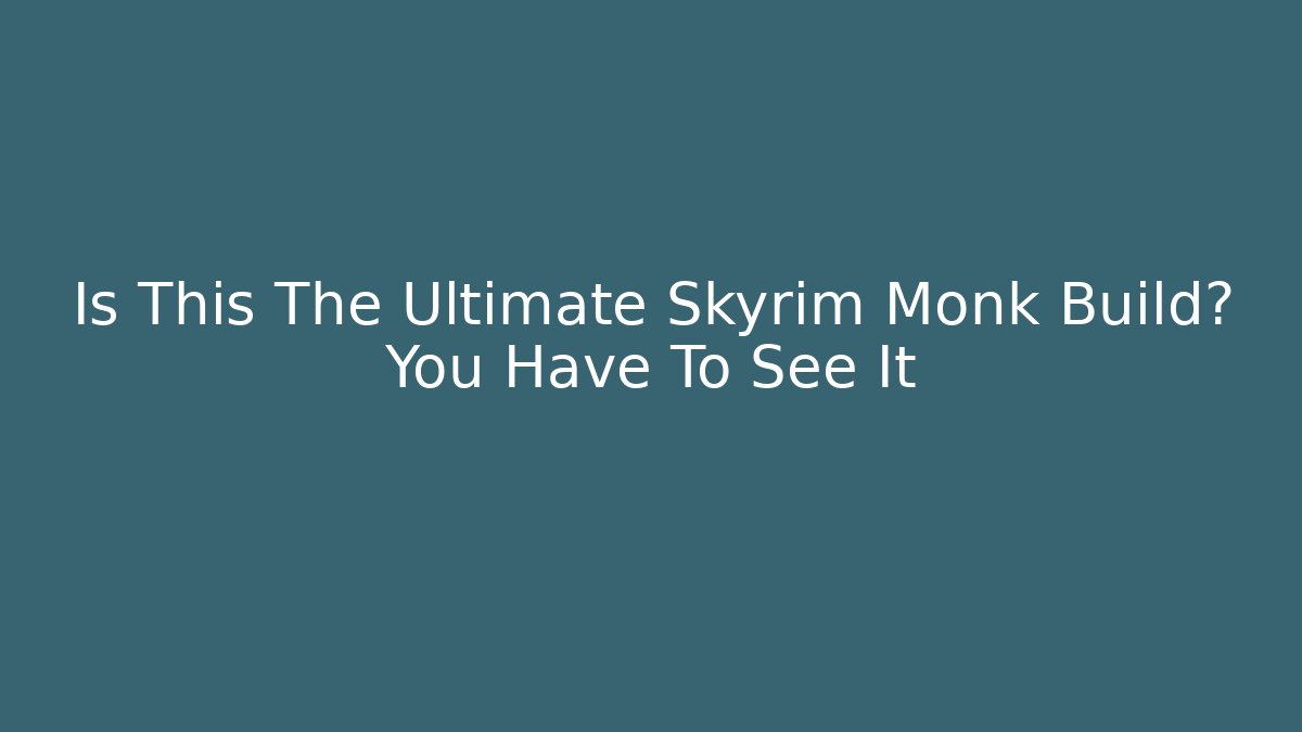 Is This The Ultimate Skyrim Monk Build? You Have To See It