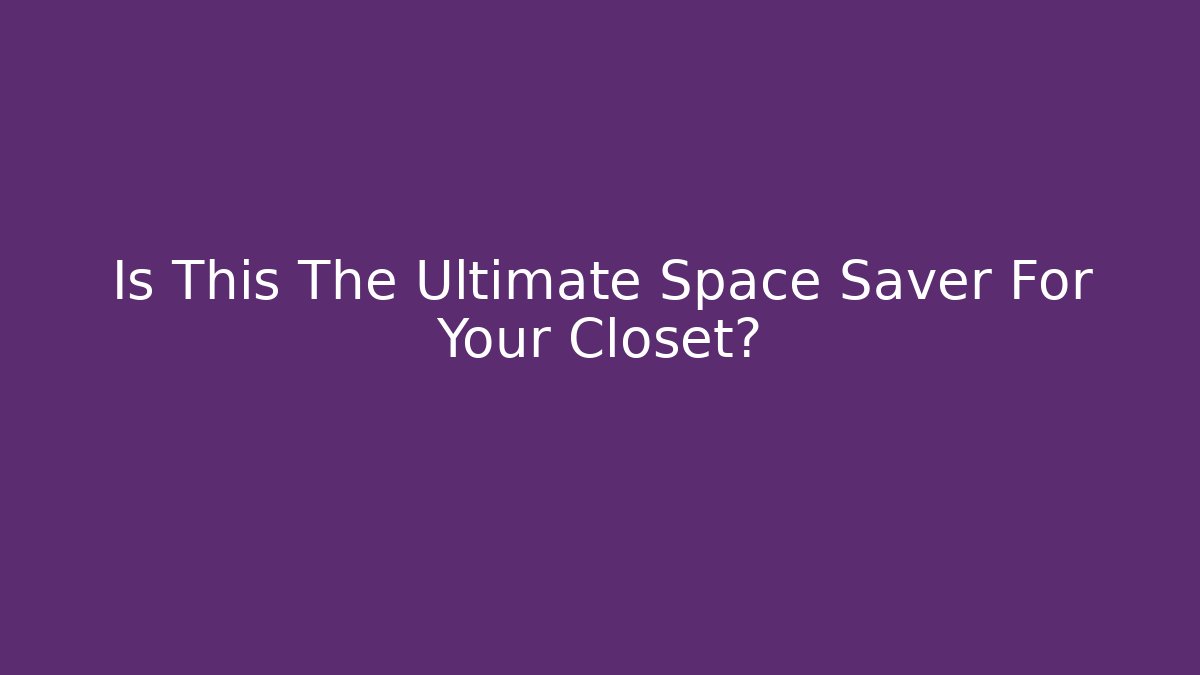 Is This The Ultimate Space Saver For Your Closet?