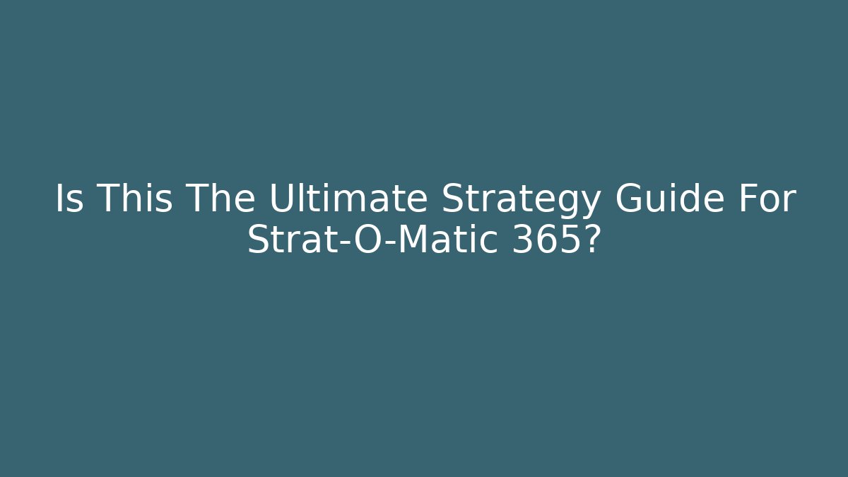 Is This The Ultimate Strategy Guide For Strat-O-Matic 365?